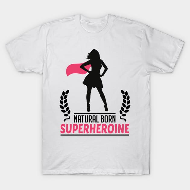 Natural born Superheroine T-Shirt by CheesyB